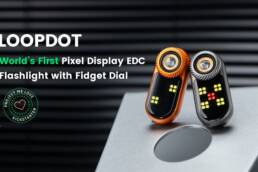 Kickstarter - LOOPDOTWorld's 1st Pixel Display EDC Flashlight&Fidget Dial