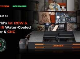 Kickstarter - ACMER X1World's 1st 120W & 4W IR Water-Cooled Laser & CNC