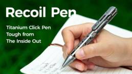 Kickstarter - Recoil Pen- Titanium Click Pen Tough from The Inside Out