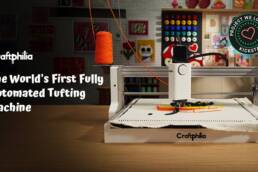 Craftphilia- World's First Fully Automated Tufting Machine